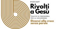 Leggi tutto: Dinanzi alla croce senza parole - Tracce di preghiera per la Quaresima - PODCAST